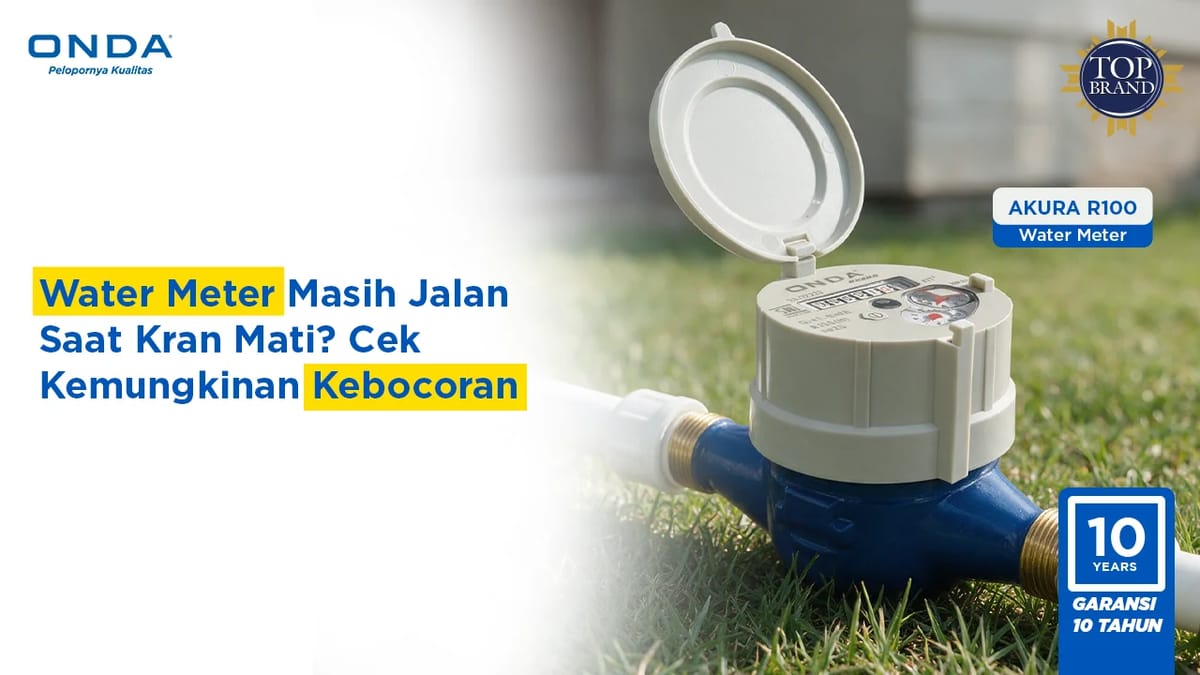 Water Meter Masih Jalan Saat Kran Mati? Cek Kemungkinan Kebocoran